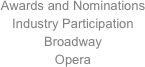 Awards and Nominations
Industry Participation
Broadway
Opera